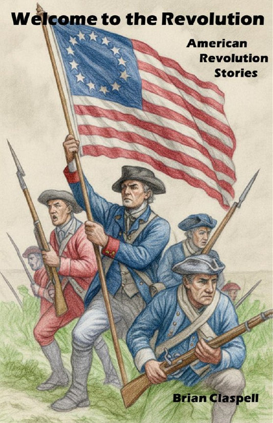 Welcome to the Revolution - American Revolution Stories